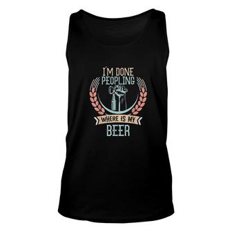 Im Done Peopling Where Is My Beer Funny Drinking Gift Unisex Tank Top - Thegiftio UK