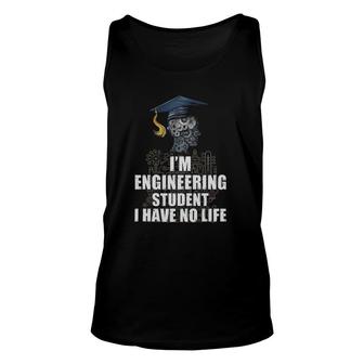 I'm Engineering Student I Have No Life Unisex Tank Top | Mazezy