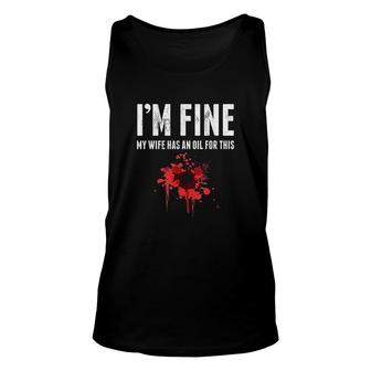 Im Fine My Wife Has An Oil For This Unisex Tank Top | Mazezy