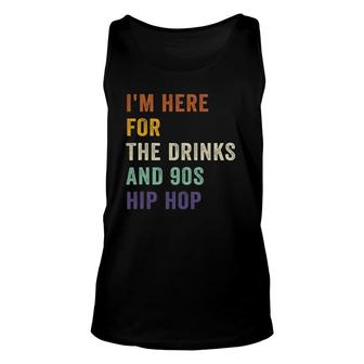 I'm Here For The Drinks And 90S Hip Hop Retro Vintage Unisex Tank Top | Mazezy