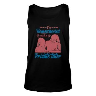 I'm Homeschooled With A Private Tutor Unisex Tank Top | Mazezy