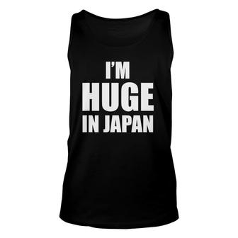 I'm Huge In Japan Funny Unisex Tank Top | Mazezy