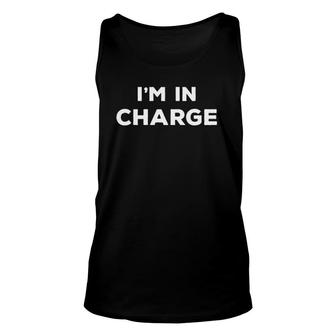 I'm In Charge , Funny Humor And Sarcasm Gift Unisex Tank Top | Mazezy CA