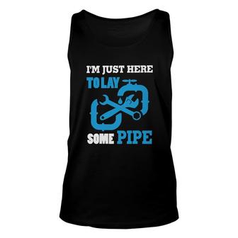 Im Just Here To Lay Some Pipe Unisex Tank Top | Mazezy