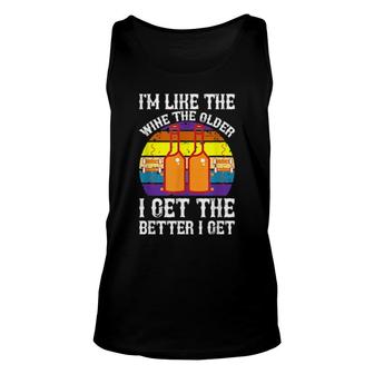 I'm Like The Wine The Older I Get The Better I Get Unisex Tank Top | Mazezy