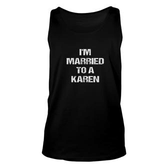 Im Married To A Karen Funny Husband Wife Unisex Tank Top | Mazezy