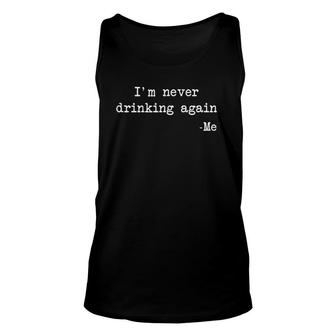 I'm Never Drinking Again Me Funny Quote Unisex Tank Top | Mazezy AU