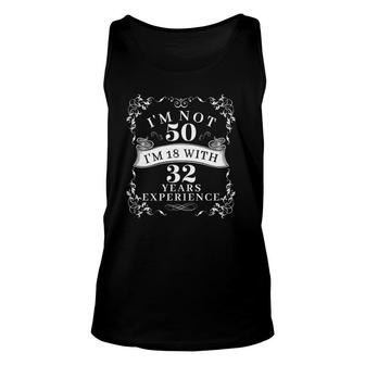 I'm Not 50 I'm 18 With 32 Years Experience Bday Celebration Unisex Tank Top | Mazezy