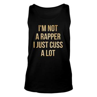 I'm Not A Rapper I Just Cuss A Lot Funny Unisex Tank Top | Mazezy