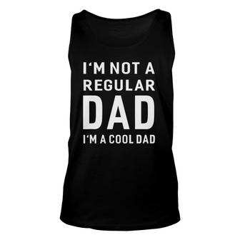I'm Not A Regular Dad I'm A Cool Dad Father Men Gift Unisex Tank Top | Mazezy
