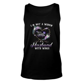 I'm Not A Widow Im A Wife To A Husband With Wings Unisex Tank Top | Mazezy