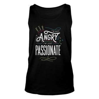 I'm Not Angry, I'm Just Passionate Unisex Tank Top | Mazezy