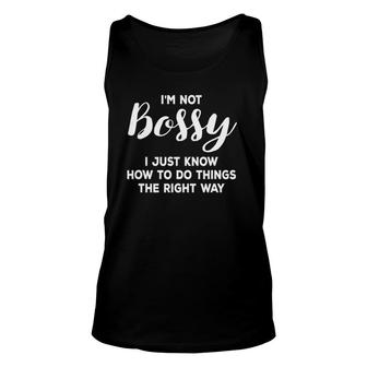 I'm Not Bossy I Just Know How To Do Things The Right Way Unisex Tank Top | Mazezy