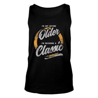 I'm Not Getting Older I'm Becoming A Classic Vintage Style Unisex Tank Top | Mazezy