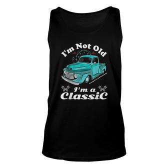Im Not Old Im A Classic Vintage Car Truck Birthday Unisex Tank Top - Seseable