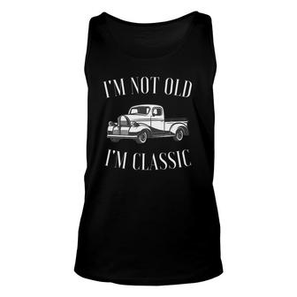 I'm Not Old I'm Classic Funny Vintage Truck Car Enthusiast Unisex Tank Top | Mazezy