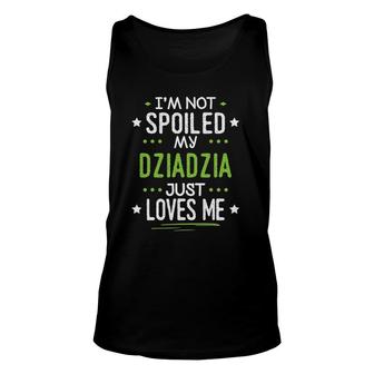 I'm Not Spoiled My Dziadzia Just Loves Me Unisex Tank Top | Mazezy