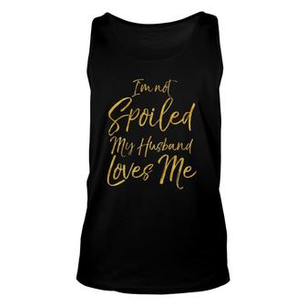 I'm Not Spoiled My Husband Loves Me Anniversary Gift Unisex Tank Top | Mazezy