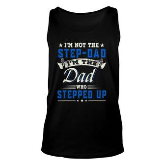 I'm Not The Step-Dad I'm The Dad Who Stepped Up Father Tank Top | Mazezy