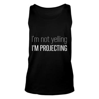 I'm Not Yelling I'm Projecting Loud Voice Actor Singer Tank Top | Mazezy