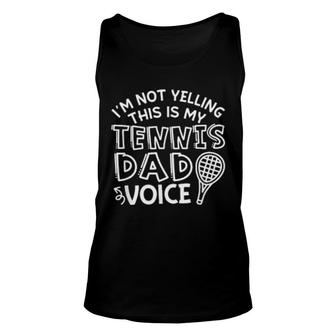 I'm Not Yelling This Is My Tennis Dad Voice Unisex Tank Top | Mazezy
