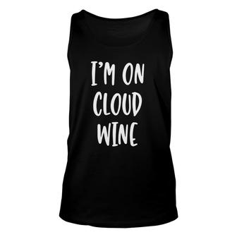 I'm On Cloud Wine - Funny Drinking Quote Unisex Tank Top | Mazezy