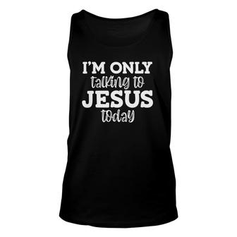 I'm Only Talking To Jesus Today Funny Jokes Sarcastic Unisex Tank Top | Mazezy DE