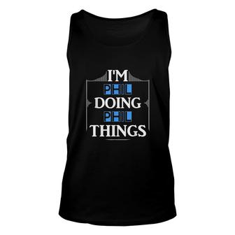 Im Phil Doing Phil Things Unisex Tank Top | Mazezy