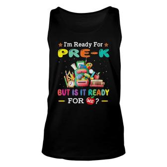 I'm Ready For Prek But Is It Ready For Me Unisex Tank Top | Mazezy