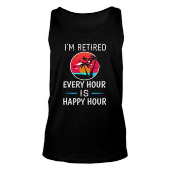 I'm Retired Every Hour Is Happy Hour Father Or Grandpa Unisex Tank Top | Mazezy