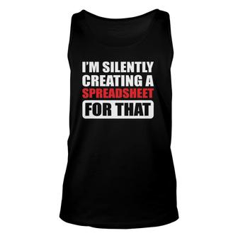 I'm Silently Creating A Spreadsheet For That Actuary Unisex Tank Top | Mazezy
