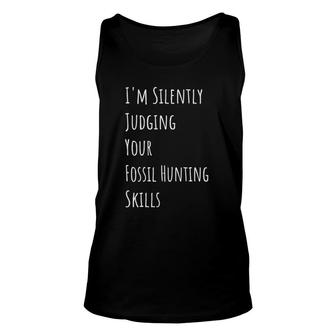 I'm Silently Judging Your Fossil Hunting Skills Unisex Tank Top | Mazezy