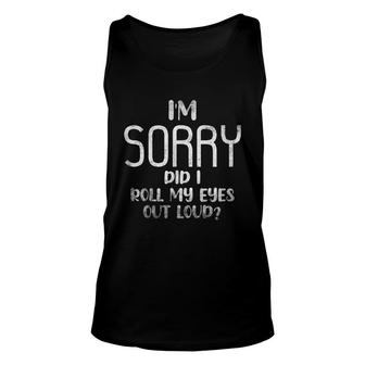 Im Sorry Did I Roll My Eyes Out Loud Funny Saying Unisex Tank Top - Thegiftio UK