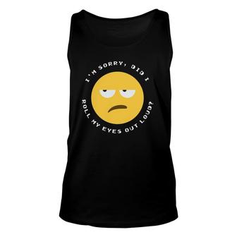 I'm Sorry Did I Roll My Eyes Out Loud Sarcastic Face Tank Top | Mazezy