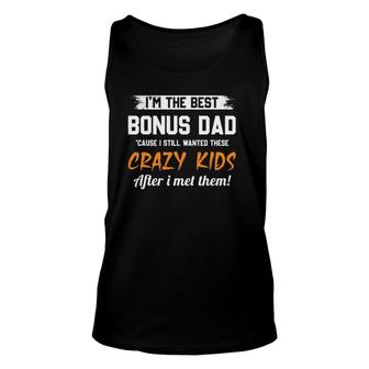 I'm The Best Bonus Dad And Crazy Kids Funny Stepd Dad Gifts Unisex Tank Top | Mazezy