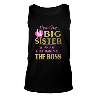 I'm The Big Sister And That Makes Me The Boss Unisex Tank Top | Mazezy