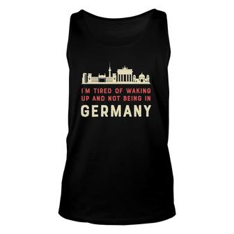 I’M Tired Of Waking Up And Not Being In Germany Berlin Unisex Tank Top | Mazezy