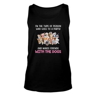 I'm The Type Of Person Who Goes To A Party And Makes Friend With The Dogs Tank Top | Mazezy