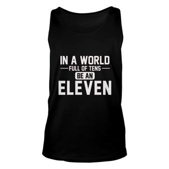 In A World Of Tens Be Eleven Unisex Tank Top | Mazezy
