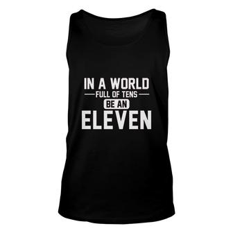 In A World Of Tens Be Eleven Unisex Tank Top | Mazezy