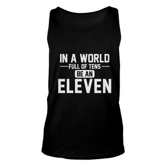 In A World Of Tens Be Eleven Unisex Tank Top | Mazezy