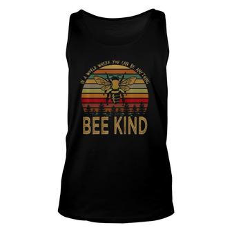 In A World Where You Can Be Anything Bee Kind Unisex Tank Top | Mazezy