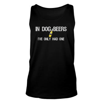 In Dog Beers I've Only Had One Unisex Tank Top | Mazezy