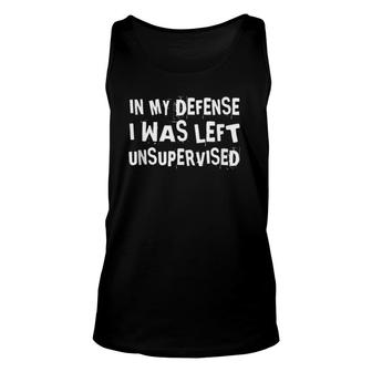 In My Defense I Was Left Unsupervised Funny Not My Fault Unisex Tank Top | Mazezy CA