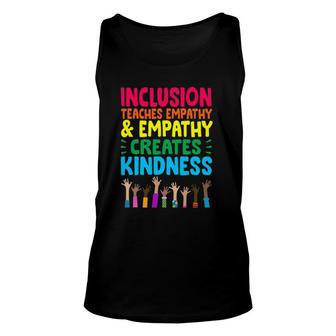 Inclusion Teaches Empathy And Empathy Creates Kindness Unisex Tank Top | Mazezy