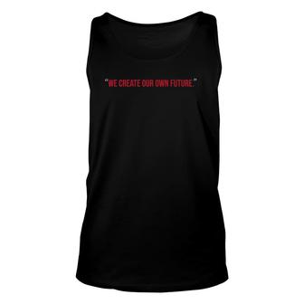 Inspirational Apparel We Create Our Own Future Tee Unisex Tank Top | Mazezy