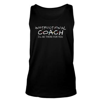Instructional Coach I'll Be There For You Sport Teacher Unisex Tank Top | Mazezy