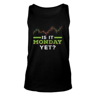 Is It Monday Yet Funny Stock Market Trader Investor Broker Unisex Tank Top | Mazezy