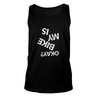 Is My Bike Okay Funny Upside Down Biker Unisex Tank Top - Thegiftio
