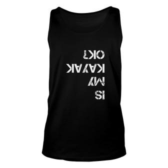 Is My Kayak Ok Funny Kayak Unisex Tank Top - Thegiftio